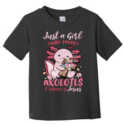 Just A Girl Who Loves Axolotl And Believes In Jesus  Toddler T-Shirt
