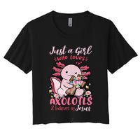 Just A Girl Who Loves Axolotl And Believes In Jesus  Women's Crop Top Tee