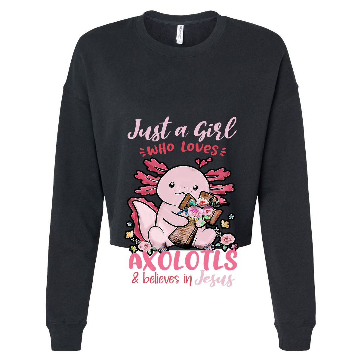 Just A Girl Who Loves Axolotl And Believes In Jesus  Women's Crop Top Tee
