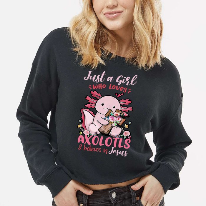 Just A Girl Who Loves Axolotl And Believes In Jesus  Cropped Pullover Crew