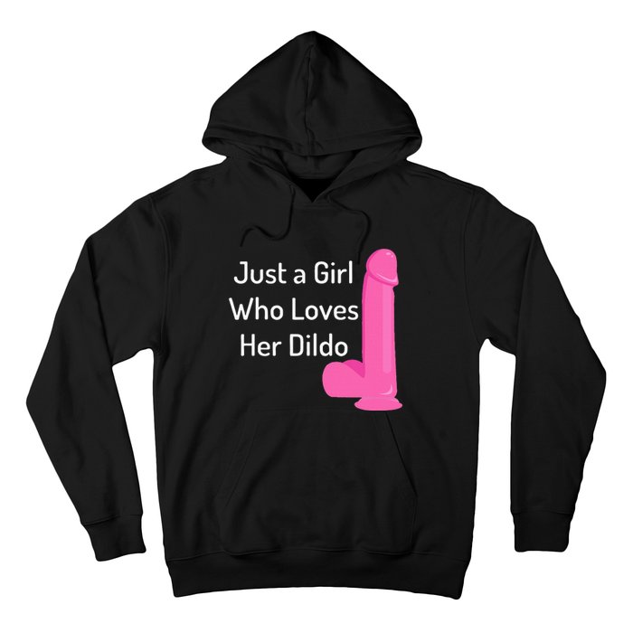 Just A Girl Who Loves Her Dildo Hoodie