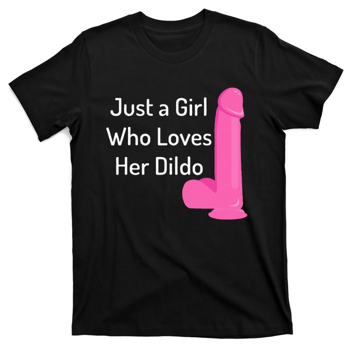 Just A Girl Who Loves Her Dildo T-Shirt