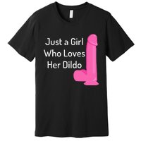 Just A Girl Who Loves Her Dildo Premium T-Shirt