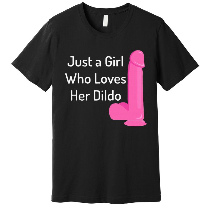 Just A Girl Who Loves Her Dildo Premium T-Shirt