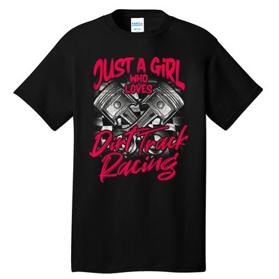 Just A Girl Who Loves Dirt Track Racing Wo Tall T-Shirt