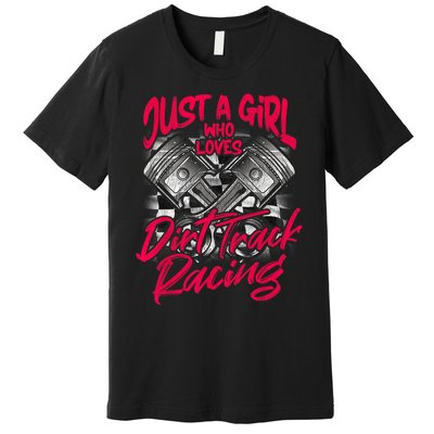 Just A Girl Who Loves Dirt Track Racing Wo Premium T-Shirt