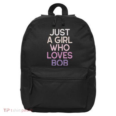 Just A Girl Who Loves Bob Name Gift 16 in Basic Backpack