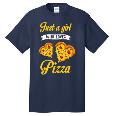 Just A Girl Who Loves Pizza Funny Pizza Lover Girls Wo Tall T-Shirt