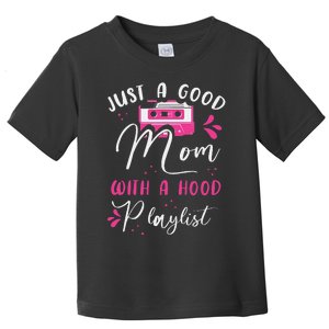 Just A Good Mom With A Hood Playlist Mothers Funny Rap Mom Toddler T-Shirt