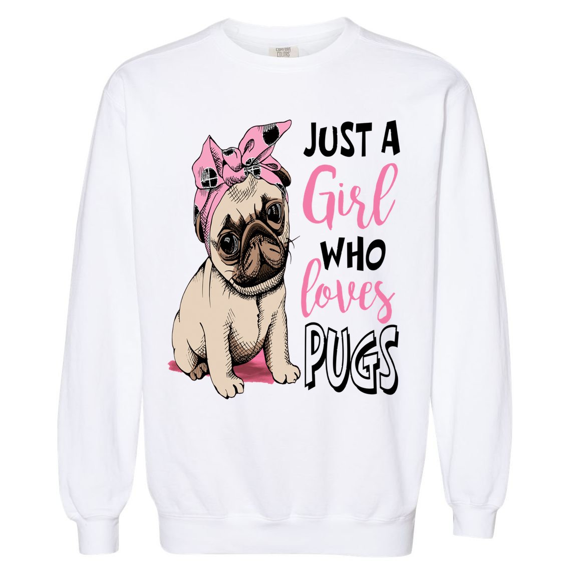 Just A Girl Who Loves Pugs: Cute Pug Dog Lover Gift Garment-Dyed Sweatshirt