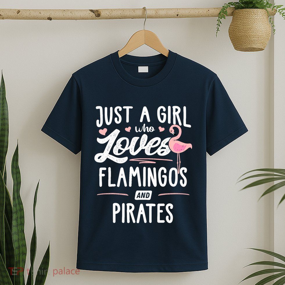 Just A Girl Who Loves Flamingos And Pirates Gift Flamingo T-Shirt