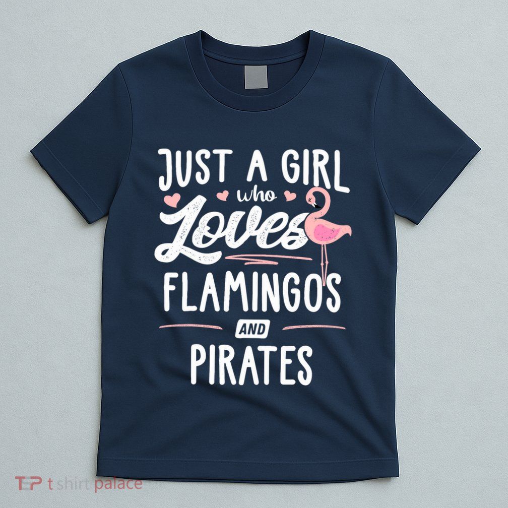 Just A Girl Who Loves Flamingos And Pirates Gift Flamingo T-Shirt