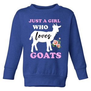 Just A Girl Who Loves Goats Gift Funny Goat Lover And Farming Gift Toddler Sweatshirt