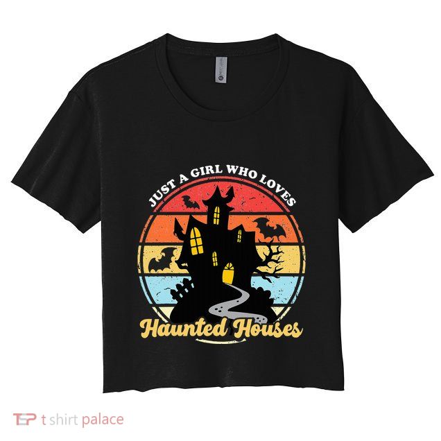Just A Girl Who Loves Haunted Houses Funny Halloween Addict Crop Top