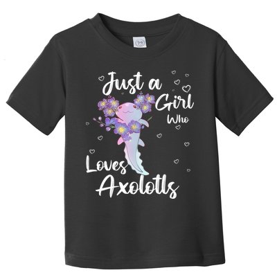 Just A Girl Who Loves Axolotls Toddler T-Shirt
