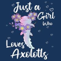 Just A Girl Who Loves Axolotls Infant Baby Jersey Bodysuit
