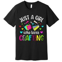 Just A Girl Who Loves Crafting Crafter Craft Premium T-Shirt