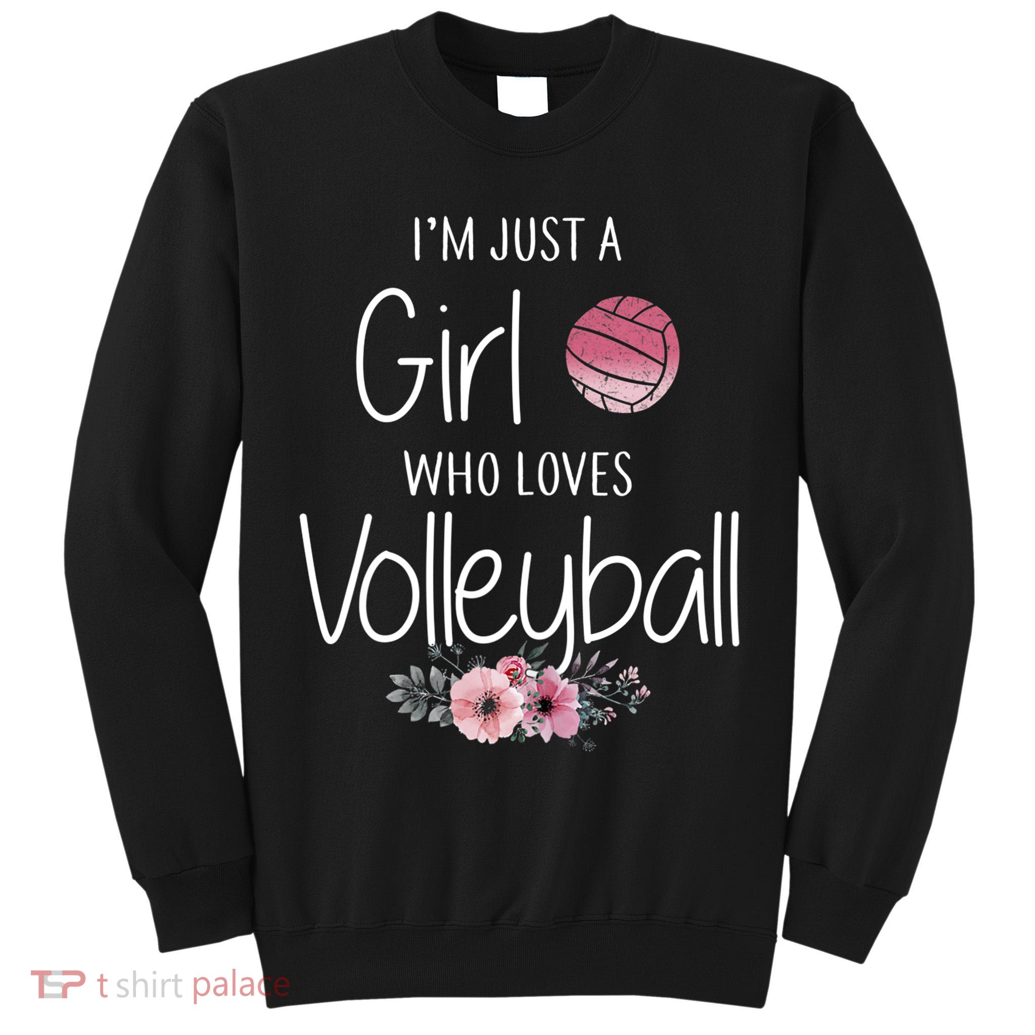 Just A Girl Who Loves Volleyball Gifts For Teen Girls, Women TShirt Tall Sweatshirt