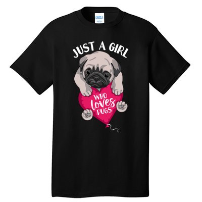 Just A Girl Who Loves Pugs Dog Lovers Cute Pug With Heart Gift Tall T-Shirt