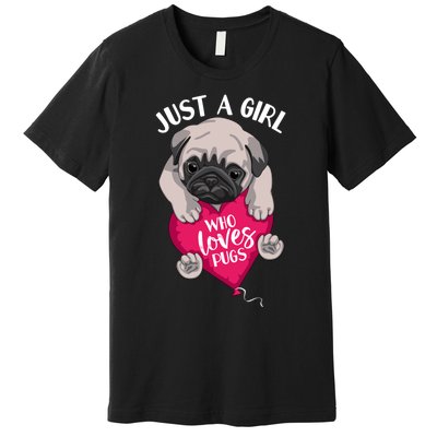 Just A Girl Who Loves Pugs Dog Lovers Cute Pug With Heart Gift Premium T-Shirt