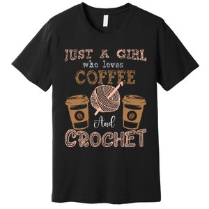 Just A Girl Who Loves Crochet And Coffee Crochet Knitting Premium T-Shirt