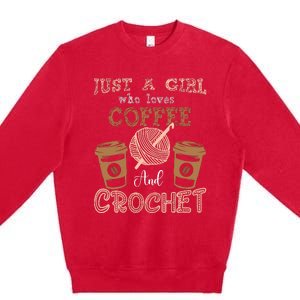 Just A Girl Who Loves Crochet And Coffee Crochet Knitting Premium Crewneck Sweatshirt