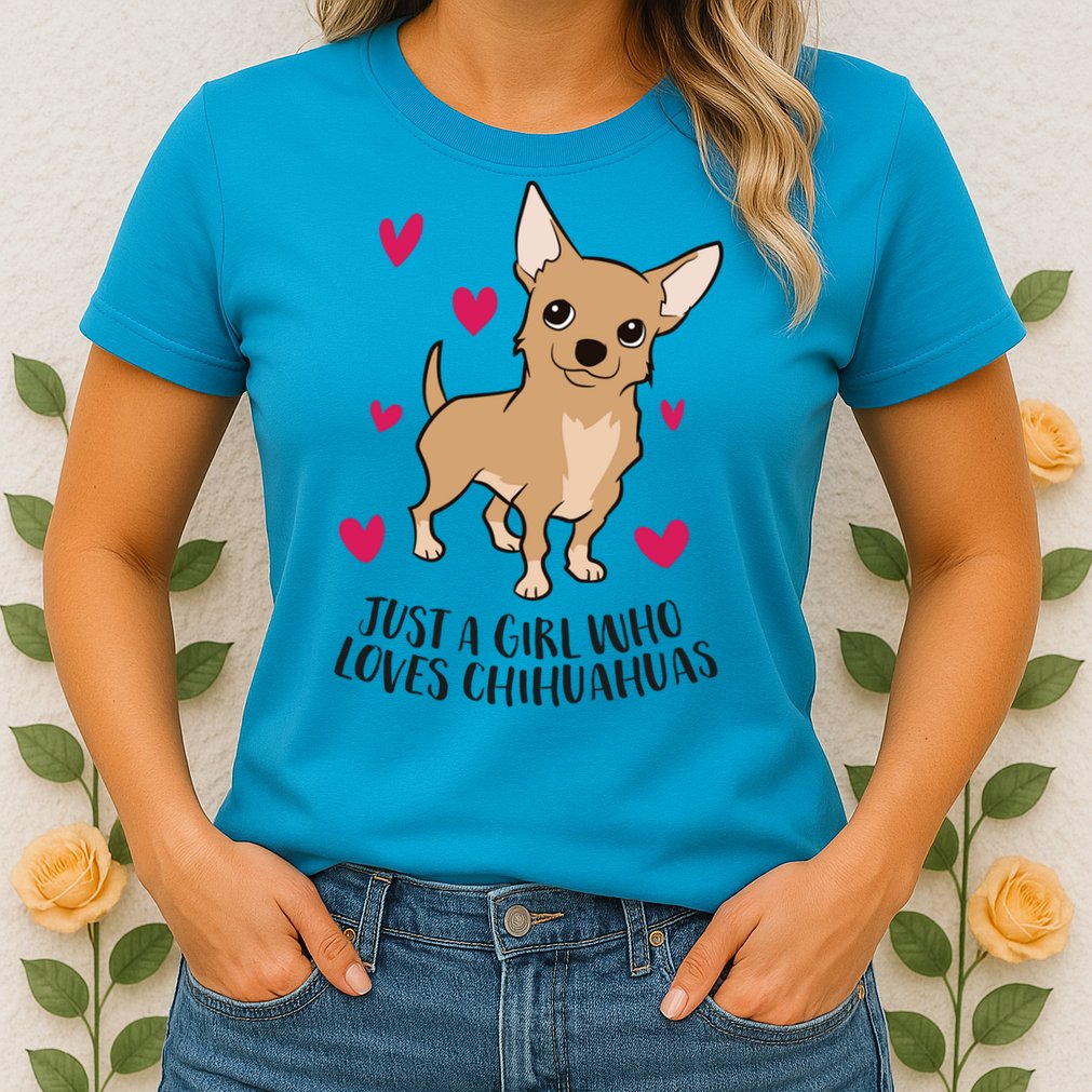 Just A Girl Who Loves Chihuahuas Cute Chihuahua Girl Gift Womens T-Shirt