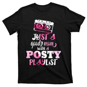 Just a Good Mom with a Posty Play List  T-Shirt