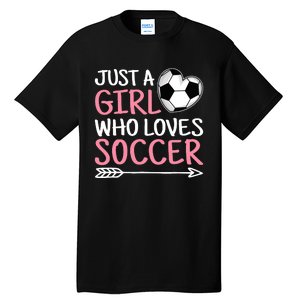 Just A Girl Who Loves Soccer Cute Soccer Lover Tall T-Shirt