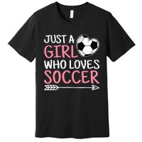 Just A Girl Who Loves Soccer Cute Soccer Lover Premium T-Shirt