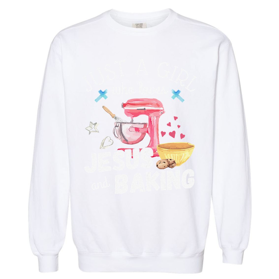 Just A Girl Who Loves Jesus And Baking Funny Christian Garment-Dyed Sweatshirt