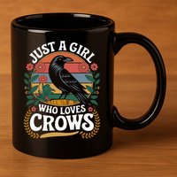 Just A Girl Who Loves Crows Quote Crow And Raven Lovers 11oz C Handle Ceramic Mug