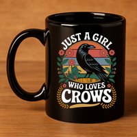Just A Girl Who Loves Crows Quote Crow And Raven Lovers 11oz C Handle Ceramic Mug