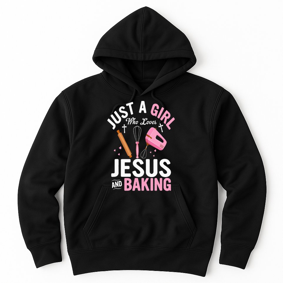 Just A Girl Who Loves Jesus And Baking Bake Cake Cookie Hoodie