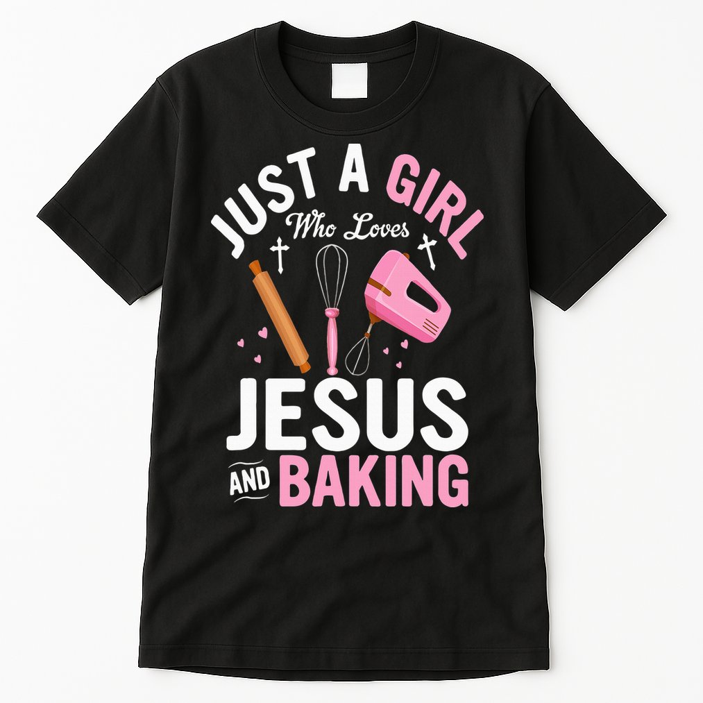 Just A Girl Who Loves Jesus And Baking Bake Cake Cookie Tall T-Shirt