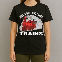 Just A Girl Who Loves Trains T-Shirt