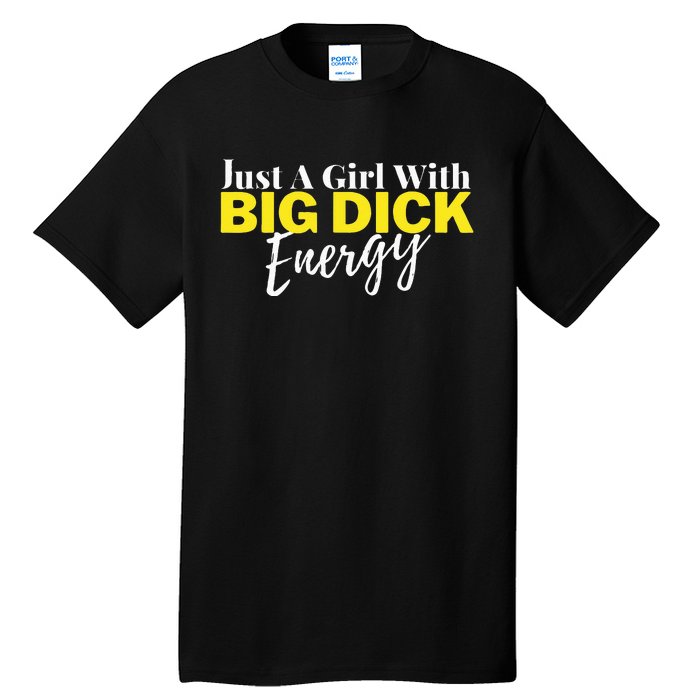 Just A Girl With Big Dick Energy Design Tall T-Shirt