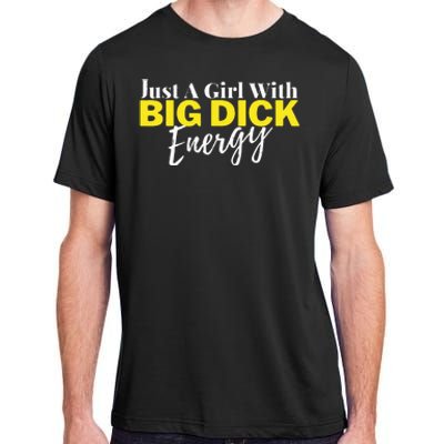 Just A Girl With Big Dick Energy Design Adult ChromaSoft Performance T-Shirt