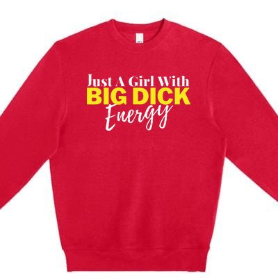 Just A Girl With Big Dick Energy Design Premium Crewneck Sweatshirt