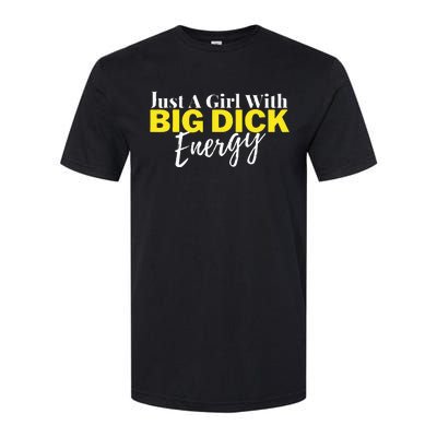 Just A Girl With Big Dick Energy Design Softstyle CVC T-Shirt