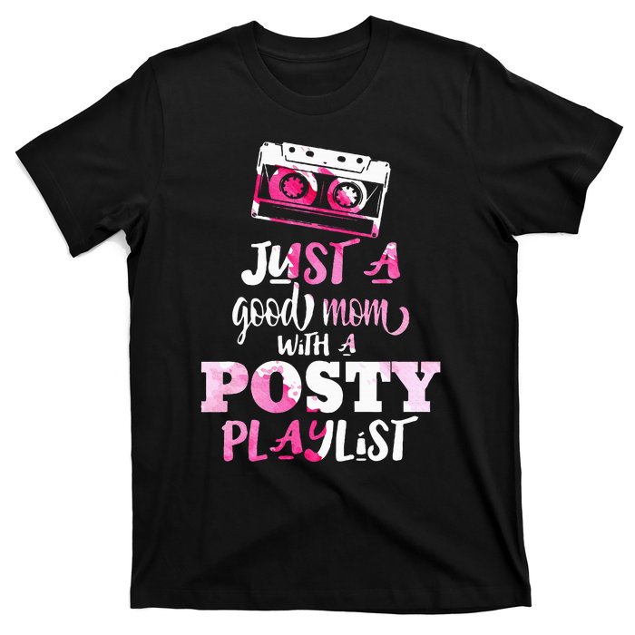 Just a Good Mom with a Posty Play List Funny Saying Mother T-Shirt