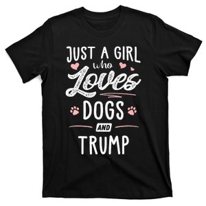 Just A Girl Who Loves Dogs And Trump Gift Dog Lover T-Shirt