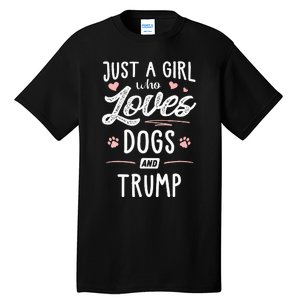 Just A Girl Who Loves Dogs And Trump Gift Dog Lover Tall T-Shirt