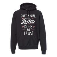 Just A Girl Who Loves Dogs And Trump Gift Dog Lover Premium Hoodie