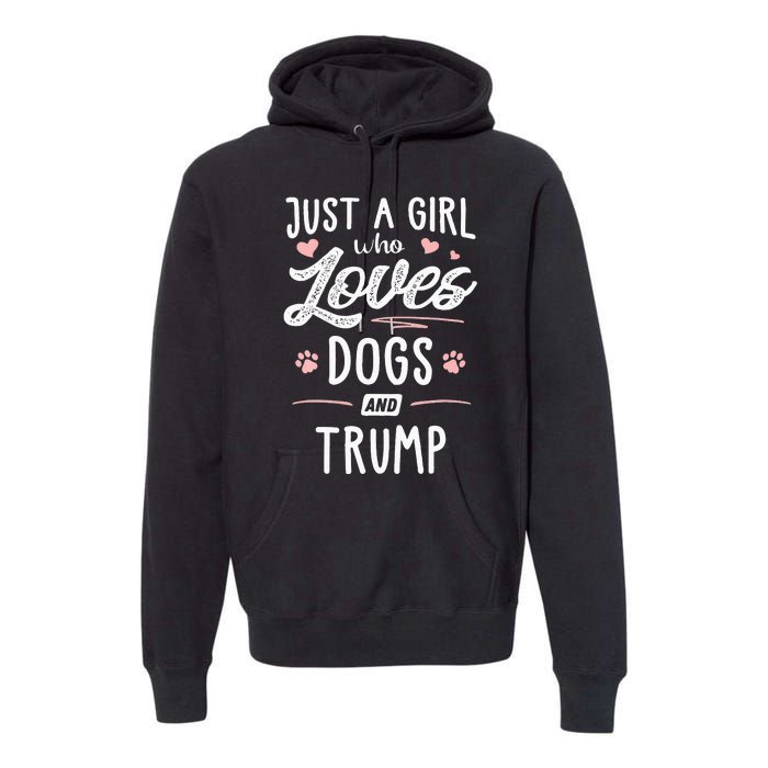 Just A Girl Who Loves Dogs And Trump Gift Dog Lover Premium Hoodie