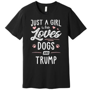 Just A Girl Who Loves Dogs And Trump Gift Dog Lover Premium T-Shirt