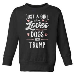 Just A Girl Who Loves Dogs And Trump Gift Dog Lover Toddler Sweatshirt