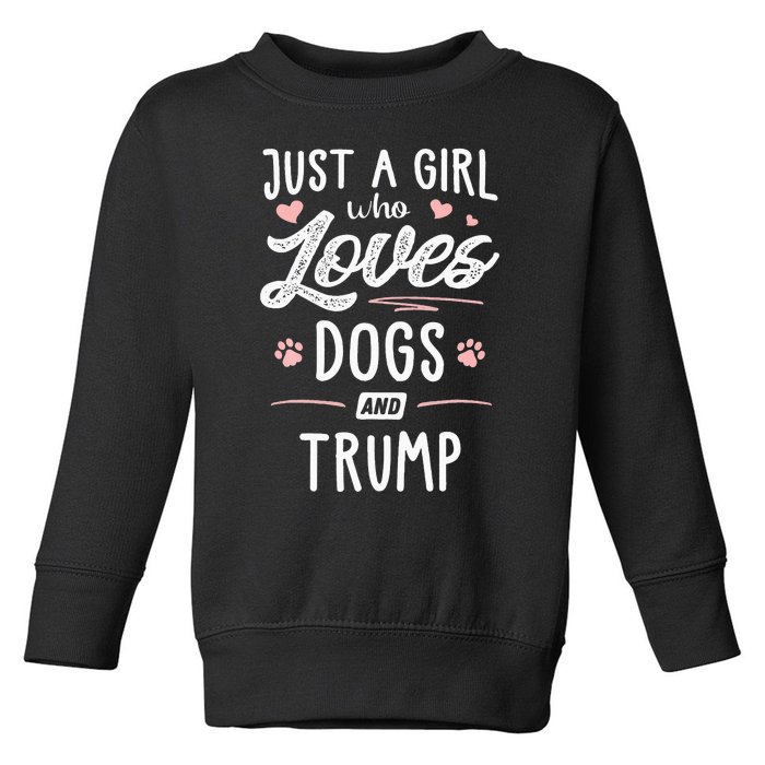 Just A Girl Who Loves Dogs And Trump Gift Dog Lover Toddler Sweatshirt