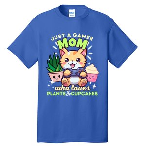 Just A Gamer Mom Who Loves Plants Cupcakes And Gaming Gift Tall T-Shirt