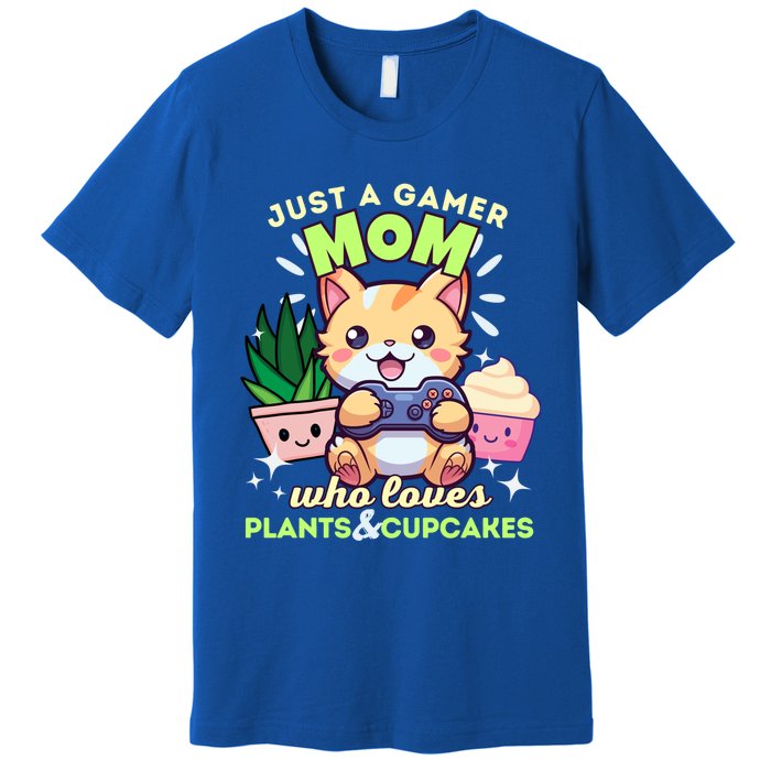 Just A Gamer Mom Who Loves Plants Cupcakes And Gaming Gift Premium T-Shirt